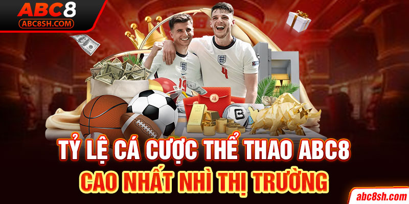 Tỷ lệ cá cược thể thao ABC8 cao nhất nhì thị trường