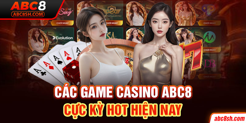 Các game casino ABC8 cực kỳ hot hiện nay